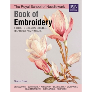 The royal school of needlework book of embroidery. A guide to essential stitches, techniques and projects