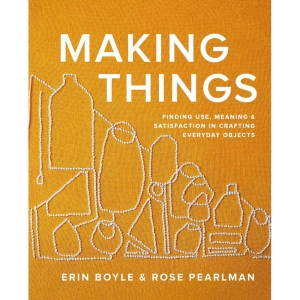 Making Things: Finding use, meaning and satisfaction in crafting everyday objects